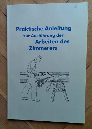 Diverse "Praktische Anleitung zur Ausführung der Arbeiten des Zimmerers"