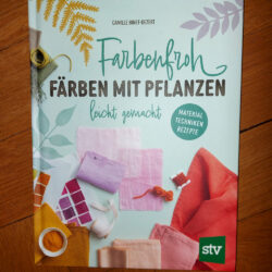 Binet-Dezert "Farbenfroh - Färben mit Pflanzen leicht gemacht"