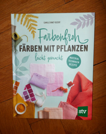 Binet-Dezert "Farbenfroh - Färben mit Pflanzen leicht gemacht"
