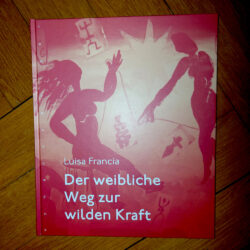 Francia, Luisa "Der weibliche Weg zur wilden Kraft"